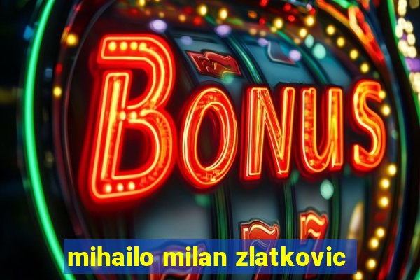 mihailo milan zlatkovic